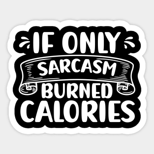 If Only Sarcasm Burned Calories Funny Sarcastic Sticker